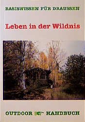 ISBN 9783893921225: Leben in der Wildnis. Outdoorhandbuch  Bd. 22: Basiswissen für draußen. Überarbeitete 4. Auflage