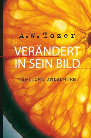 neues Buch – Tozer, A. W – Verändert in Sein Bild / Tägliche Andachten / A. W. Tozer / Buch / 384 S. / Deutsch / 2011 / CLV / EAN 9783893976140