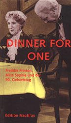 ISBN 9783894012687: Dinner for one - Freddie Frinton, Miss Sophie und der 90. Geburtstag. Engl. /Dt.