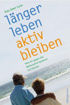 ISBN 9783894030889: Länger leben, aktiv bleiben! – Was wir gegen das Methusalem-Syndrom tun können