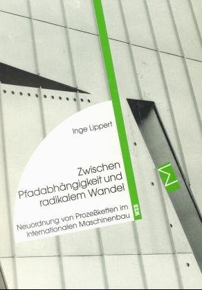 gebrauchtes Buch – Inge Lippert – Zwischen Pfadabhängigkeit und radikalem Wandel: Neuordnung von Prozeßketten im internationalen Maschinenbau. Hrsg. vom Wissenschaftszentrum Berlin für Sozialforschung, Abteilung: Regulierung von Arbeit.