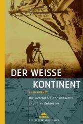 ISBN 9783894051587: Der weisse Kontinent – Die Geschichte der Antarktis und ihrer Entdecker