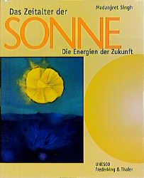 gebrauchtes Buch – Madanjeet Singh – Das Zeitalter der Sonne: die Energie der Zukunft [opulenter Bildband mit zahlr. Farbfotos]