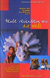 ISBN 9783894053840: Heute verändern wir die Welt - wenn die Straße zur Bühne wird - indische Straßenkinder erspielen sich ihre Zukunft