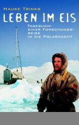 gebrauchtes Buch – Hauke Trinks – Leben im Eis Tagebuch einer Forschungsreise in die Polarnacht