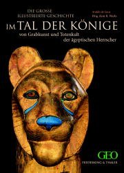 ISBN 9783894054564: Im Tal der Könige – Die grosse illustrierte Geschichte. Von Grabkunst und Totenkult der ägyptischen Herrscher