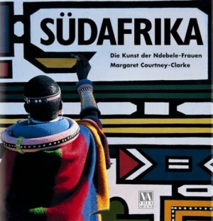 gebrauchtes Buch – Courtney-Clarke, Margaret mit zwei Einleitungen von 1985 und 2001 von David Goldblatt – Südafrika: Die Kunst der Ndebele - Frauen