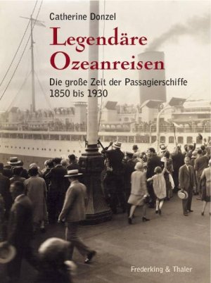 gebrauchtes Buch – Legendäre Ozeanreisen: Die grosse Zeit der Passagierschiffe von 1850 bis 1930 Donzel, Catherine and Glasser, Marianne