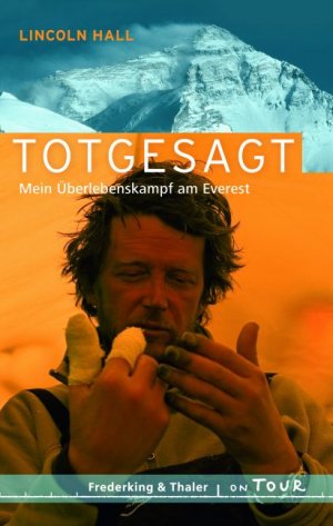 ISBN 9783894057503: Totgesagt [Gebundene Ausgabe] von Lincoln Hall Alpinismus Berg Bergsteigen Mount Everest Wentworth Falls Blue Mountains Anden Himalaja Gipfelgrat Kletterer Überleben Hirnödem Alleinsein Alleingelassen