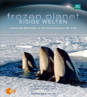 ISBN 9783894059316: Frozen Planet - Eisige Welten Leben und Überleben in den Polarregionen der Erde