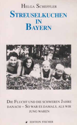 ISBN 9783894065676: Streuselkuchen in Bayern - Die Flucht und die schweren Jahre danach - so war es damals, als wir jung waren