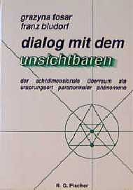 ISBN 9783894069520: Dialog mit dem Unsichtbaren. Der achtdimensionale Überraum als Ursprungsort paranormaler Phänomene. [Broschiert] Grazyna Fosar, Franz Bludorf