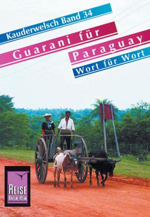 ISBN 9783894162993: Reise Know-How Kauderwelsch Guarani für Paraguay - Wort für Wort - Kauderwelsch-Sprachführer Band 34