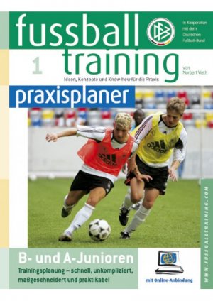 ISBN 9783894172695: Fussballtraining-praxisplaner: B- und A-Junioren: Trainingsplanung - schnell, unkompliziert, maßgeschneidert und praktikabel