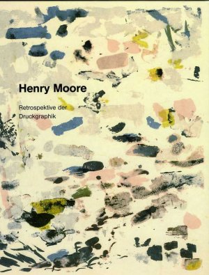 ISBN 9783894221300: Henry Moore. Retrospektive der Druckgraphik