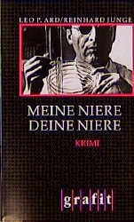 ISBN 9783894250287: Meine Niere, deine Niere: Kriminalroman (GrafitÃ¤ter und Grafitote) Ard, Leo P and Junge, Reinhard