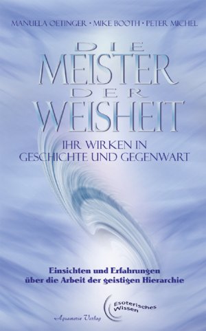 ISBN 9783894272838: Die Meister der Weisheit - Ihr Wirken in Geschichte und Gegenwart - Einsichten und Erfahrungen über die Arbeit in der Geistigen Hierarchie