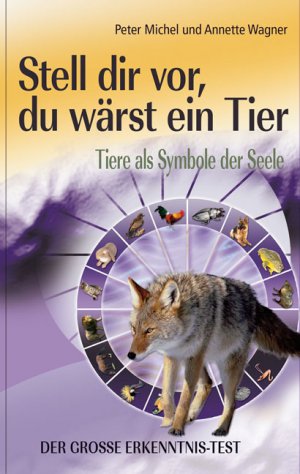 ISBN 9783894273125: Stell dir vor, du wärst ein Tier - Tiere als Symbole der Seele. Der grosse Tier-Erkenntnistest