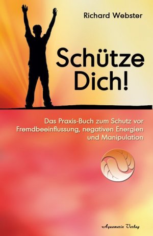 ISBN 9783894275631: Schütze Dich! - Das Praxisbuch zum Schutz vor Fremdbeeinflussung, negativen Energien und Manipulation