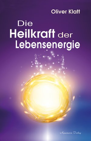 ISBN 9783894276935: Die Heilkraft der Lebensenergie