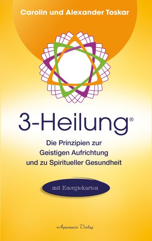 ISBN 9783894277628: 3-Heilung® - Die Prinzipien zur Geistigen Aufrichtung und zu Spiritueller Gesundheit