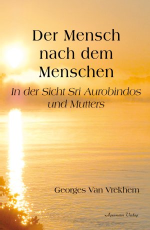 ISBN 9783894278540: Der Mensch nach dem Menschen – In der Sicht Sri Aurobindos und Mutters