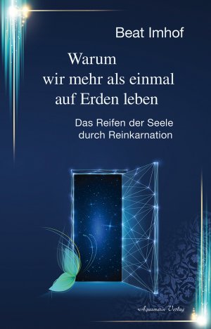 ISBN 9783894278786: Warum wir mehr als einmal auf Erden leben - Das Reifen der Seele durch Reinkarnation