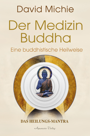 ISBN 9783894279387: Der Medizin-Buddha - Eine buddhistische Heilweise Ein Heilungs-Mantra