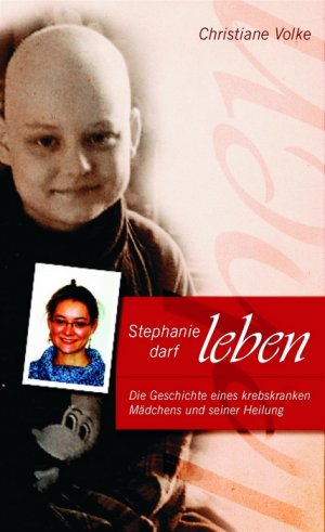 ISBN 9783894363819: Stephanie darf leben - Die Geschichte eines krebskranken Mädchens und seiner Heilung