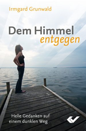 ISBN 9783894366421: Dem Himmel entgegen - helle Gedanken auf einem dunklen Weg