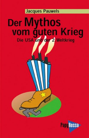 gebrauchtes Buch – Jacques R Pauwels – Der Mythos vom guten Krieg: Die USA und der Zweite Weltkrieg (Neue Kleine Bibliothek)