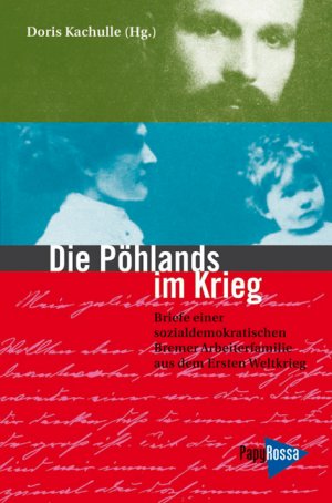 gebrauchtes Buch – Doris Kachulle – Die Pöhlands im Krieg - Briefe einer sozialdemokratischen Arbeiterfamilie aus dem Ersten Weltkrieg