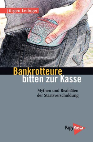 ISBN 9783894384661: Bankrotteure bitten zur Kasse - Mythen und Realitäten der Staatsverschuldung