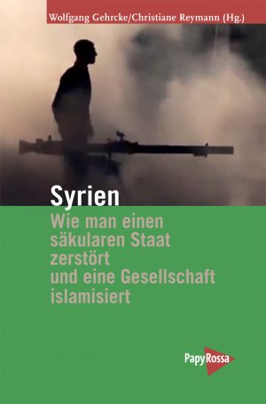 ISBN 9783894385217: Syrien – Wie man einen säkularen Staat zerstört und eine Gesellschaft islamisiert