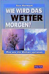 gebrauchtes Buch – Wie wird das Wetter morgen – Wie wird das Wetter morgen? Was uns die Wolken verraten Broschiert – 1. Juli 1999von Alex Hermant (Autor)