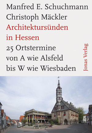 ISBN 9783894454241: Architektursünden in Hessen – 25 Ortstermine von A wie Alsfeld bis W wie Wetzlar