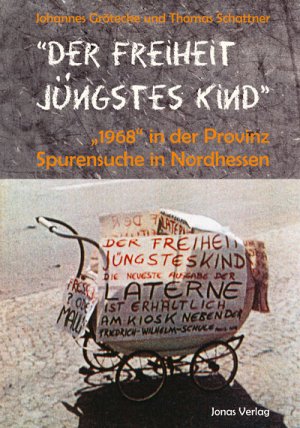 ISBN 9783894454531: "Der Freiheit jüngstes Kind" – "1968" in der Provinz – Spurensuche in Nordhessen