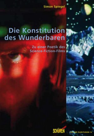 ISBN 9783894725167: Die Konstitution des Wunderbaren. Zu einer Poetik des Science-Fiction-Films, m. DVD-Video: Zu einer Poetik des Science-Fiction-Films. Diss.