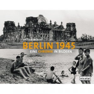 ISBN 9783894792046: Berlin 1945 - Eine Chronik in Bildern