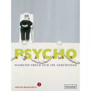 ISBN 9783894793180: Psychoanalyse. Sigmund Freud zum 150. Geburtstag. Ausstellung im Jüdischen Museum Berlin, 7. April bis 27. August 2006.