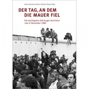 gebrauchtes Buch – Der Tag, an dem die Mauer fiel: Die wichtigsten Zeitzeugen berichten vom 9. November 1989