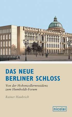 ISBN 9783894795412: Das neue Berliner Schloss - Von der Hohenzollernresidenz zum Humboldtforum