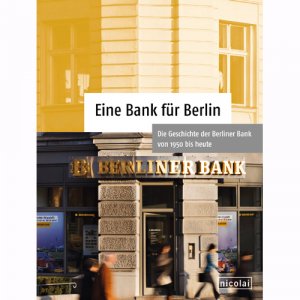 ISBN 9783894796181: Eine Bank für Berlin - Die Geschichte der Berliner Bank von 1950 bis heute