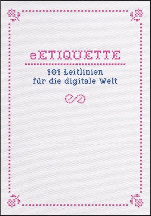 ISBN 9783894796495: eETIQUETTE: 101 Leitlinien für die digitale Welt