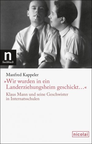 ISBN 9783894796662: "Wir wurden in ein Landerziehungsheim geschickt."  Klaus Mann und seine Geschwister in Internatsschulen.