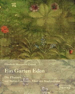 ISBN 9783894797140: Ein Garten Eden – Die Pflanzen auf Stefan Lochners Altar der Stadtpatrone