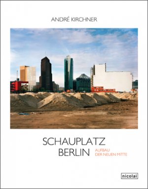 gebrauchtes Buch – Schauplatz Berlin. Der Aufbau der neuen Mitte - Fotografien von 1987 bis 2011