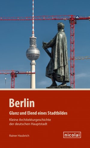 ISBN 9783894799588: Berlin – Glanz und Elend eines Stadtbildes - Kleine Architekturgeschichte der deutschen Hauptstadt