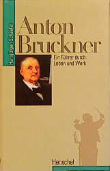 ISBN 9783894872496: Anton Bruckner - Ein Führer durch Leben und Werk