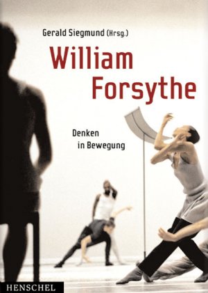 ISBN 9783894874728: William Forsythe - Denken in Bewegung